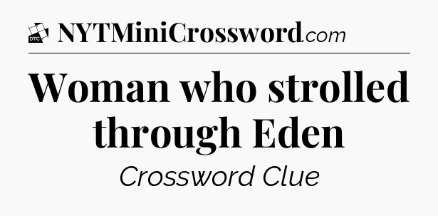 Woman who strolled through Eden - Daily Themed Classic Crossword