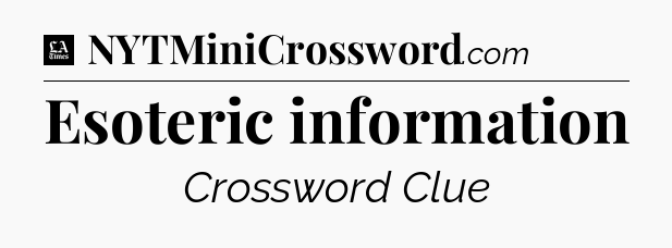 Esoteric information - LA Times Crossword