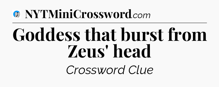 Goddess that burst from Zeus' head Crossword Clue