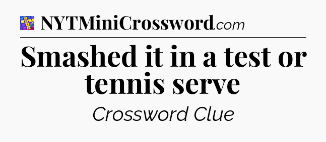 Smashed it in a test or tennis serve Codycross