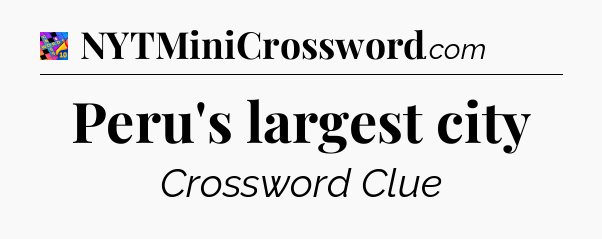 Peru's largest city Crossword Clue