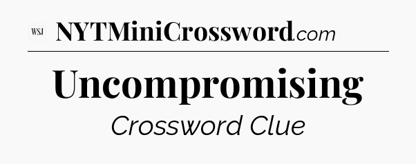 Uncompromising - WSJ Crossword