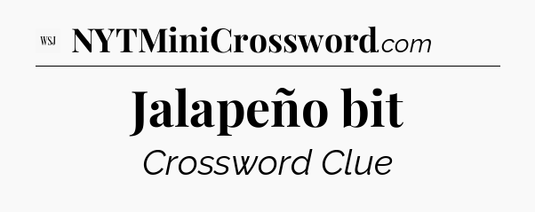 Jalapeño bit - WSJ Crossword