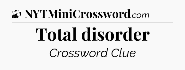 Total disorder - Daily Themed Classic Crossword