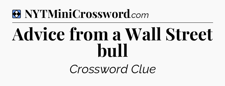 Solution: Advice from a Wall Street bull - NYT Mini Crossword