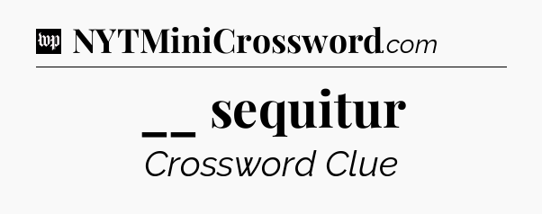 __ sequitur Crossword Clue