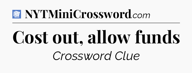 Cost out, allow funds Puzzle Page Crossword Clue