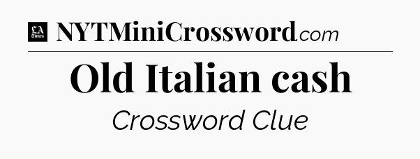 Old Italian cash - LA Times Crossword