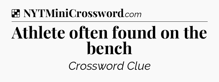Solution: Athlete often found on the bench - NYT Crossword