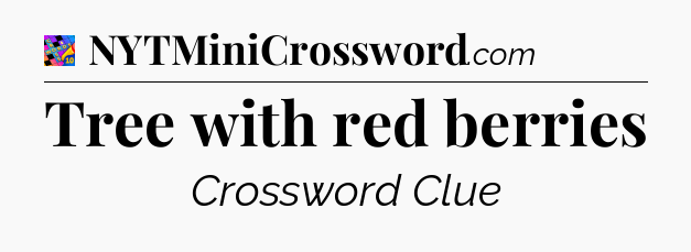 Tree with red berries Crossword Clue