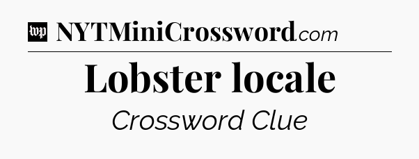 Lobster locale Crossword Clue