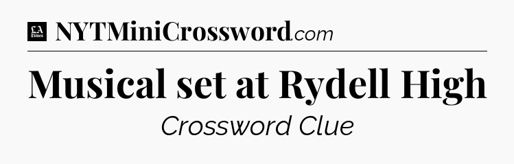 Musical set at Rydell High - LA Times Crossword
