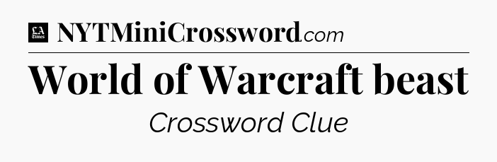 World of Warcraft beast - LA Times Crossword