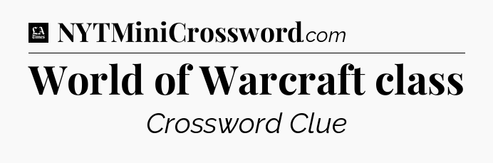 World of Warcraft class - LA Times Crossword