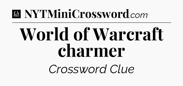 World of Warcraft charmer - LA Times Crossword