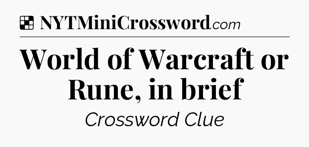 Solution: World of Warcraft or Rune, in brief - NYT Crossword