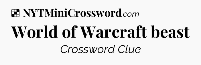 Solution: World of Warcraft beast - NYT Crossword