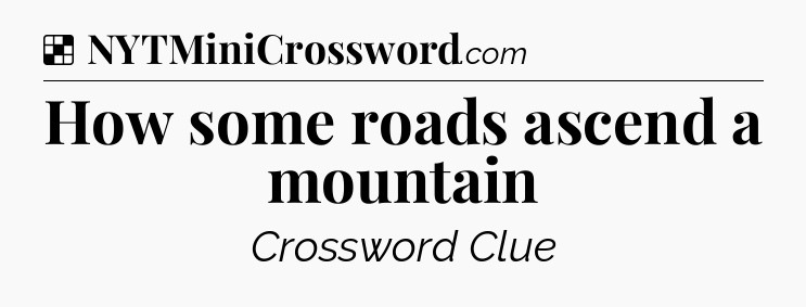 Solution: How some roads ascend a mountain - NYT Crossword