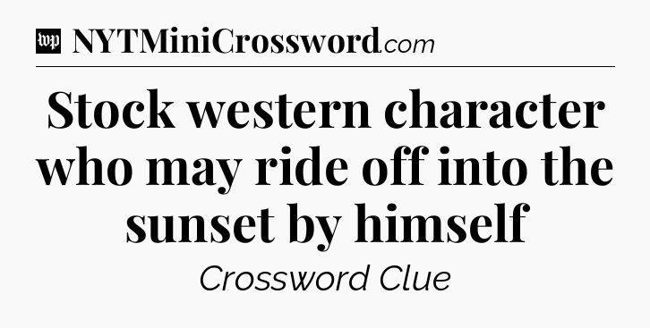 Stock western character who may ride off into the sunset by himself Crossword Clue