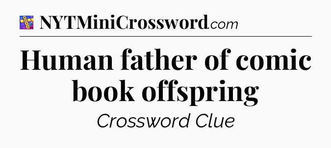 Human father of comic book offspring Codycross