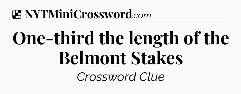 Solution: One-third the length of the Belmont Stakes - NYT Crossword