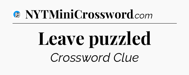 Leave puzzled Crossword Clue