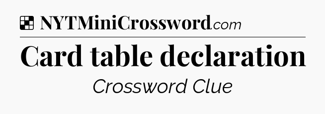 Solution: Card table declaration - NYT Crossword