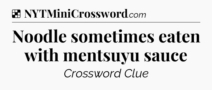 Solution: Noodle sometimes eaten with mentsuyu sauce - NYT Crossword