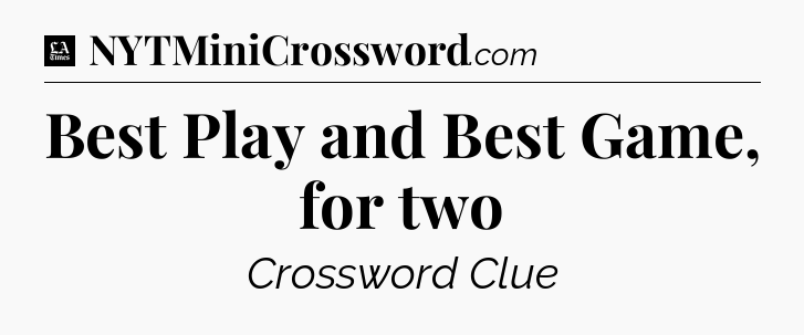 Best Play and Best Game, for two - LA Times Crossword