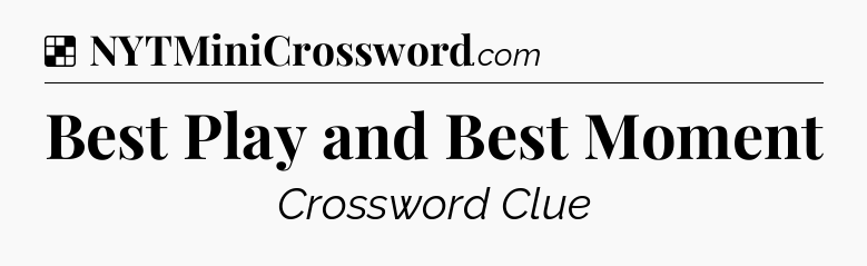 Solution: Best Play and Best Moment - NYT Crossword