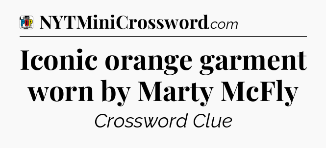 Iconic orange garment worn by Marty McFly Crossword Clue