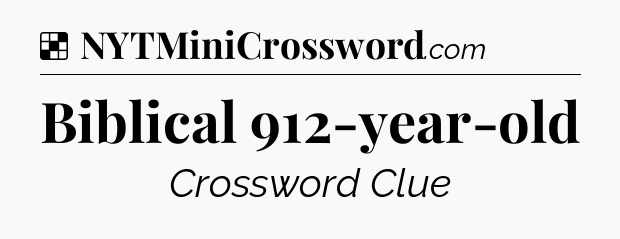 Solution: Biblical 912-year-old - NYT Crossword