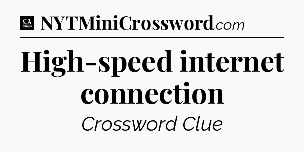 High-speed internet connection - LA Times Crossword