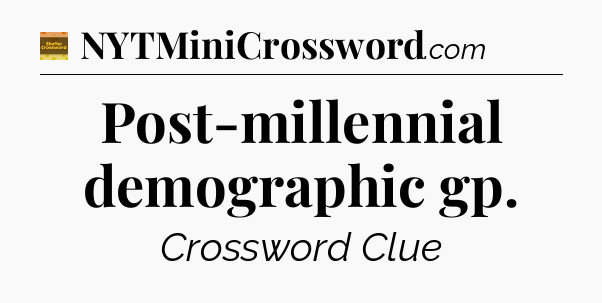 Post-millennial demographic gp - Eugene Sheffer Crossword