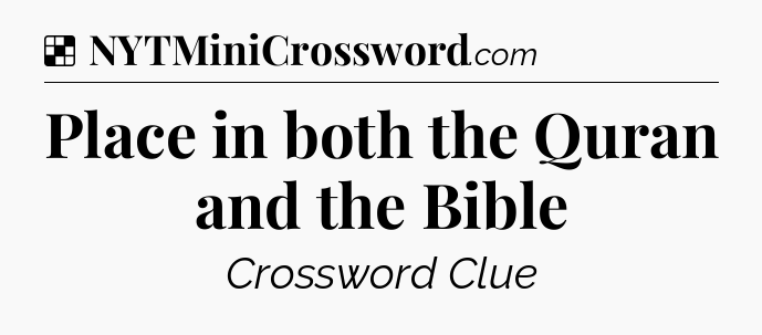Solution: Place in both the Quran and the Bible - NYT Crossword