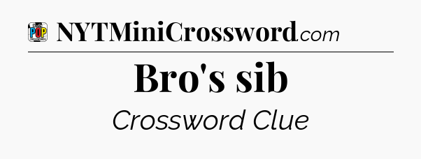 Bro's sib Crossword Clue