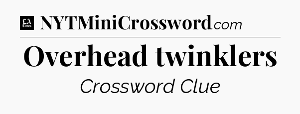 Overhead twinklers - LA Times Crossword