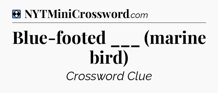 Solution: Blue-footed ___ (marine bird) - NYT Mini Crossword