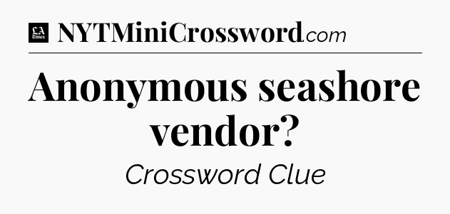 Anonymous seashore vendor - LA Times Crossword