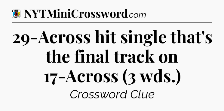 29-Across hit single that's the final track on 17-Across (3 wds.) Crossword Clue