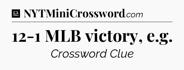 12-1 MLB victory, e.g - LA Times Crossword