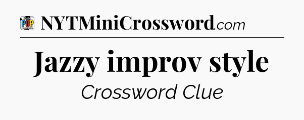 Jazzy improv style Crossword Clue