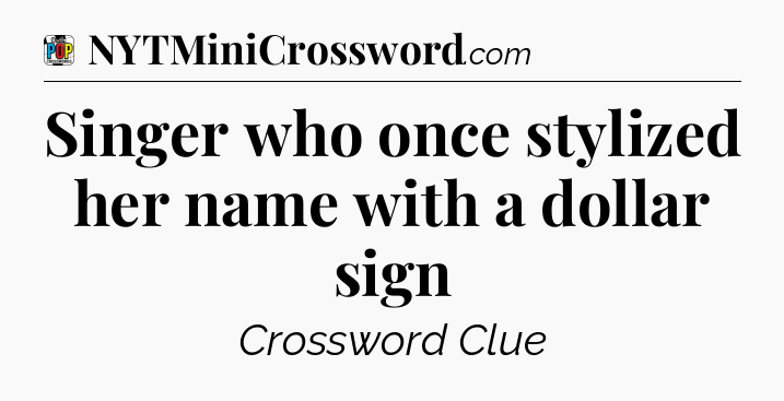 Singer who once stylized her name with a dollar sign Crossword Clue