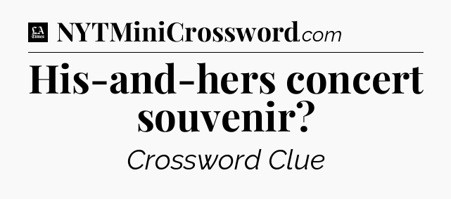 His-and-hers concert souvenir - LA Times Crossword