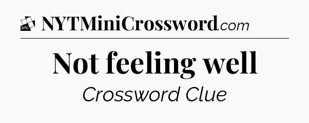 Not feeling well - Daily Themed Classic Crossword