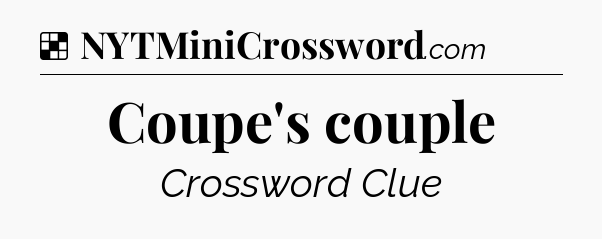Solution: Coupe's couple - NYT Crossword