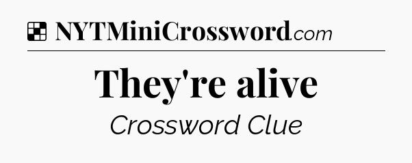 Solution: They're alive - NYT Crossword
