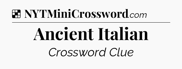 Solution: Ancient Italian - NYT Crossword