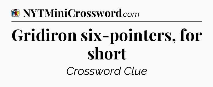 Gridiron six-pointers, for short Crossword Clue