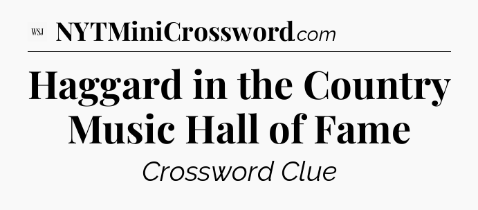Haggard in the Country Music Hall of Fame - WSJ Crossword